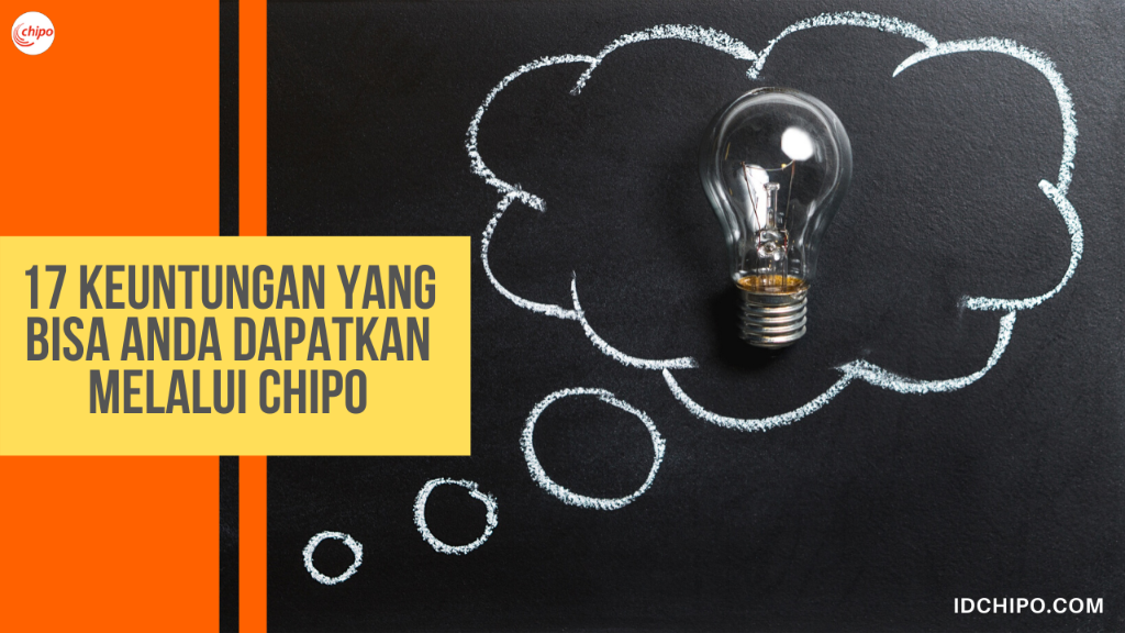 17 Keuntungan Yang bisa Anda Dapatkan Melalui Chipo Indonesia